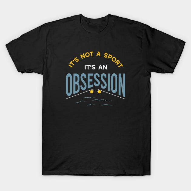 Fishing It's Not a Sport It's An Obsession T-Shirt by whyitsme